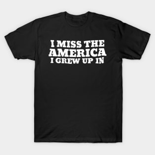 I-Miss-The-America-I-Grew-Up-In T-Shirt